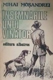 INSEMNARILE UNUI VANATOR-MIHAI MOSANDREI-357553