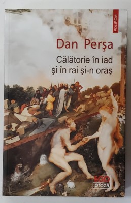 CALATORIE IN IAD SI IN RAI SI - N ORAS ( CARTEA PACATELOR ) , roman de DAN PERSA , 2022 foto