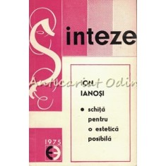 Sinteze. Schita Pentru O Estetica Posibila - Ion Ianosi - Tiraj: 5300 Exemplare