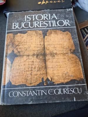 ISTORIA BUCURESTILOR - CONSTANTIN C. GIURESCU, 1979 foto