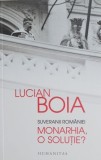 Suveranii Romaniei. Monarhia, o solutie? - Lucian Boia - Carte Istorie Romania