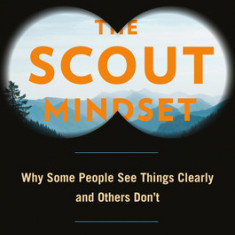 The Soldier and the Scout: Why We Deceive Ourselves, and How to Get Things Right
