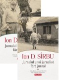 Jurnalul unui jurnalist fara jurnal (2 volume) - Ion D. Sirbu