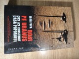 Robi pe Uranus - Cum am construit Casa Poporului - Ioan Popa (Humanitas, 2012)