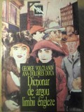DICTIONAR DE ARGOU AL LIMBII ENGLEZE-GEORGE VOLCEANOV, AANA-DOLORES DOCA-266224