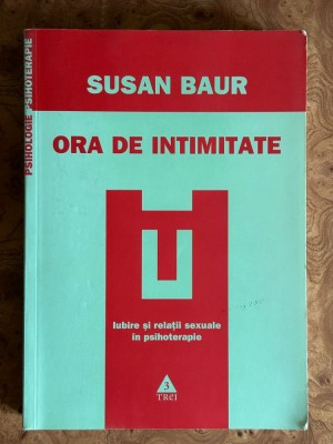 Psihanaliza | Susan Baur - Ora de intimitate. Iubire si relatii sexuale in psihoterapie foto