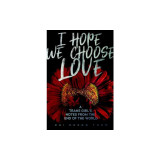 I Hope We Choose Love: A Trans Girlas Notes from the End of the World