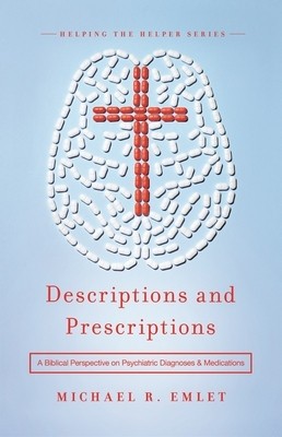Descriptions and Prescriptions: A Biblical Perspective on Psychiatric Diagnoses and Medications foto