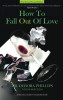 How to Fall Out of Love: How to Free Yourself of Love That Hurts -And Find the Love That Heals