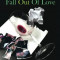 How to Fall Out of Love: How to Free Yourself of Love That Hurts -And Find the Love That Heals