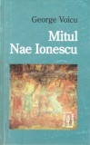 George Voicu - Mitul Nae Ionescu (filosofie logica metafizica trairism legionar legionari dreapta romaneasca monografie filosof roman interbelic)