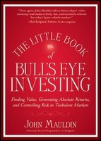 The Little Book of Bull&amp;#039;s Eye Investing: Finding Value, Generating Absolute Returns, and Controlling Risk in Turbulent Markets foto