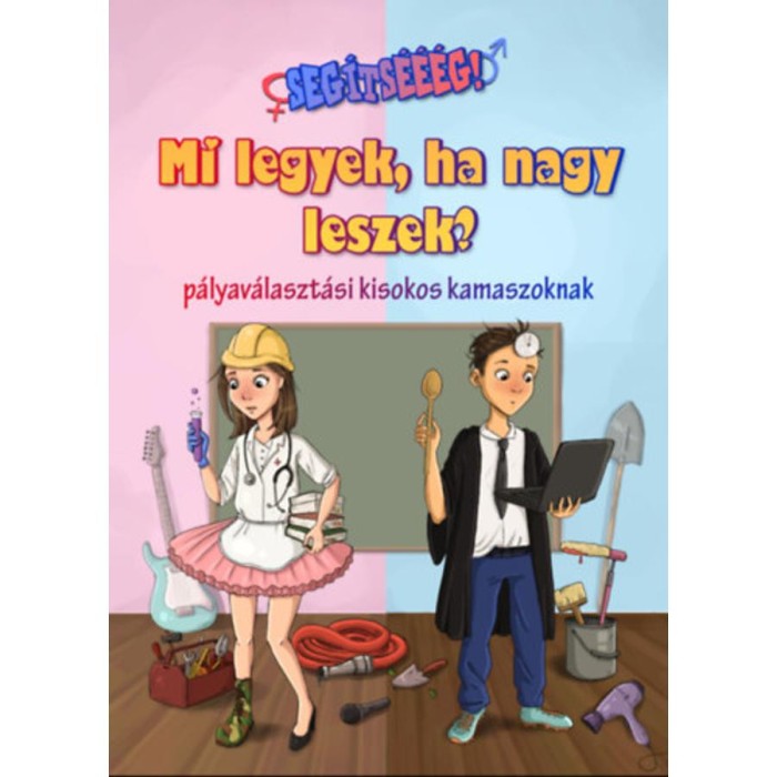 Seg&iacute;ts&eacute;&eacute;&eacute;g! - Mi legyek, ha nagy leszek? - P&aacute;lyav&aacute;laszt&aacute;si kisokos kamaszoknak - Mező Adrienn
