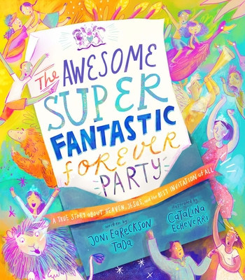 The Awesome Super Fantastic Forever Party Storybook: A True Story about Heaven, Jesus, and the Best Invitation of All foto