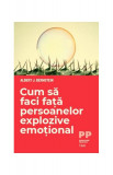 Cum să faci față persoanelor explozive emoțional - Paperback brosat - Albert J. Bernstein - Trei