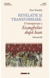 Revelatie si transformare. O interpretare a Evangheliei dupa Ioan. Volumul 3 - Dan Tomulet