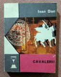 Cavalerii. Editura Eminescu, 1975 - Ioan Dan