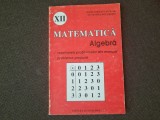 ALGEBRA- REZOLVAREA EXERCITIILOR SI PROBLEMELOR DIN MANUALUL DE CLASA A XII A,