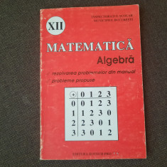 ALGEBRA- REZOLVAREA EXERCITIILOR SI PROBLEMELOR DIN MANUALUL DE CLASA A XII A,