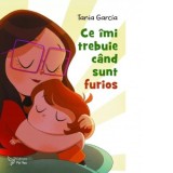 Ce imi trebuie cand sunt furios - Tania Garcia