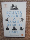 Scurta istorie a lumii in 50 de carti - Daniel Smith
