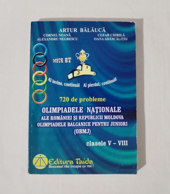 Matematica cls. V-VIII. 720 de probleme Olimpiadele Nationale, A. Balauca, 2007 foto