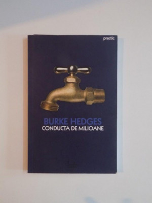 CONDUCTA DE MILIOANE , ORICINE ISI POATE CONSTRUI O CONDUCTA DE VENIT PERMANENT IN NOUA ECONOMIE , ED. a - III - a de BURKE HEDGES , 2008 foto