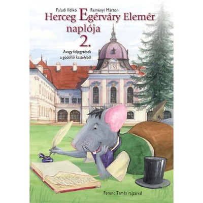Herceg Eg&amp;eacute;rv&amp;aacute;ry Elem&amp;eacute;r napl&amp;oacute;ja 2. - Avagy feljegyz&amp;eacute;sek a g&amp;ouml;d&amp;ouml;llői kast&amp;eacute;lyb&amp;oacute;l - Faludi Ildik&amp;oacute; foto