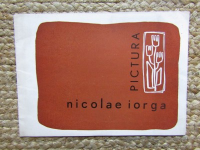 Nicolae Iorga, Pictură, Catalog expoziție martie 1966, București, citate Constantin Br&amp;acirc;ncuși și Nicolae Tonitza, text critic Eugen Schileru foto