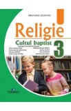 Religie Cultul baptist - Clasa 3 - Manual - Gheorghe-Pavel Sucan, Mariana Motoc, Dorina Sucan, Florin-Craciun Popa, Emilia-Sanda Petrus, Ioan-Teofil A