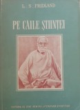 PE CAILE STIINTEI* POVESTIRI MEDICALE - L.S. FRIDLAND, 1953