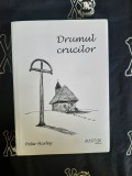 Drumul crucilor - Peter Hurley, Editura Martor, Biografie, 370 pagini