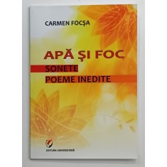APA SI FOC , SONETE , POEME INEDITE de CARMEN FOCSA , 2011 , DEDICATIE *