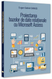 Proiectarea bazelor de date relaționale cu Microsoft Access - Paperback brosat - Pro Universitaria