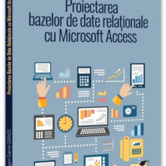 Proiectarea bazelor de date relaționale cu Microsoft Access - Paperback brosat - Pro Universitaria