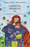 Cumpara ieftin Copilul tau. Parintii tai. Tu - 2021 - Ioana Chicet Macoveiciuc ($R83), Univers