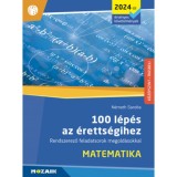 100 l&eacute;p&eacute;s az &eacute;retts&eacute;gihez - Matematika (2024-től &eacute;rv&eacute;nyes k&ouml;vetelm&eacute;nyek) - Rendszerező feladatsorok megold&aacute;sokkal (MS-3328U) - N&eacute;meth Sarolta