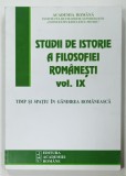 STUDII DE ISTORIE A FILOSOFIEI ROMANESTI VOLUMUL IX , TIMP SI SPATIU IN GANDIREA ROMANEASCA de VIOREL CERNICA , 2013