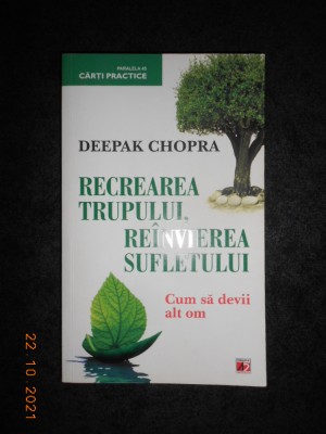 DEEPAK CHOPRA - RECREAREA TRUPULUI, REINVIEREA SUFLETULUI foto