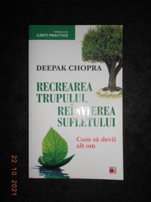 DEEPAK CHOPRA - RECREAREA TRUPULUI, REINVIEREA SUFLETULUI