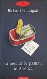La Pescuit de Păstrăvi &icirc;n America - Richard Brautigan, Polirom, 2004, Proza XX, Roman, 174 Pagini