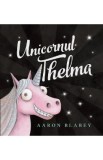 Unicornul Thelma - Aaron Blabey