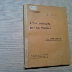 L`ART ENSEIGNE PAR LES MAITRES - LA COULEUR - Henri Guerlin -176 p. ilustratii