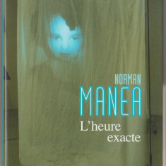 Norman Manea - L'Heure exacte - Ora exacta (lb. franceza)