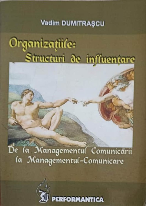 ORGANIZATIILE: STRUCTURI DE INFLUENTARE. DE LA MANAGEMENTUL COMUNICARII LA MANAGEMENTUL-COMUNICARE-VADIM DU-223816