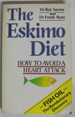 THE ESKIMO DIET , HOW TO AVOID A HEART ATTACK by Dr . REG SAYNOR and Dr. FRANK RYAN , - FISH OIL - THE REVOLUTIONARY DISCOVERY , 1990
