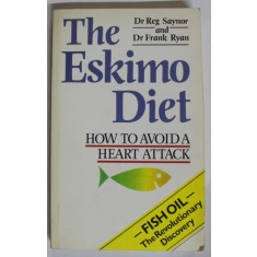 THE ESKIMO DIET , HOW TO AVOID A HEART ATTACK by Dr . REG SAYNOR and Dr. FRANK RYAN , - FISH OIL - THE REVOLUTIONARY DISCOVERY , 1990