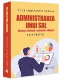 Administrarea unui SRL. Drepturi, atributii, raspunderi, obligatii. Ghid practic - Iacob Constantin Dragan