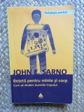 Reteta pentru minte si corp - Cum sa vindeci durerile trupului - JOHN E. SARNO