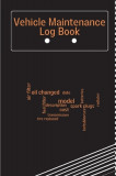 Vehicle Maintenance Log Book: Service And Repair Log Book Car Maintenance Log Book Oil Change Log Book, Vehicle and Automobile Service, Engine, Fuel
